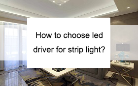 How to choose led driver for strip light?