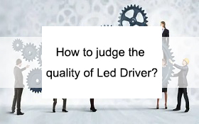 How to judge the quality of Led Driver?