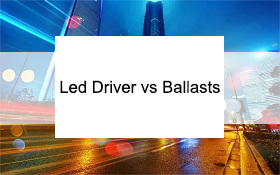 LED Driver VS Ballasts