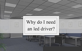 Why do I need an LED driver?